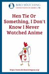 Hen Tie Or Something, I Don't Know I Never Watched Anime - an image of a bird pun