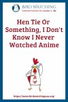 Hen Tie Or Something, I Don't Know I Never Watched Anime - an image of a bird pun