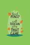 Bird PUNS? Well toucan play THAT GAME Lined Notebook: 6 BY 9 Inches, 120 PagesLined Collage,Office Notebook