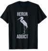 Heroin Addict Drug Pun T-Shirt - Heron Bird Watcher Tshirt T-Shirt