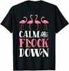 Calm The Flock Down T shirt Pink Flamingo Women Summer Gift