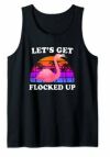 Drinking Bird Flamingo Funny Let's Get Flocked Up Party Pun Tank Top
