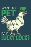 Want To Pet My Lucky Cock Funny St Patrick S Day Chicken Pun: Notebook Planner, 6x9 inch Daily Planner Journal, Daily Organizer, 120 Pages