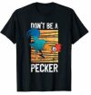 Don't Be A Pecker T Shirt Funny Retro Chicken Lover Pun Gift T-Shirt