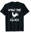 Funny, What The Cluck T-shirts. Sarcastic Joke Tee