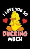 I Love You So Ducking Much Adorable Duckling Pun 2020 Pocket Sized Weekly Planner & Gratitude Journal