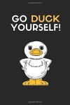 Go Duck Yourself!: Funny Duck Pun Journal, Wordplay Notepad For Him And For Her