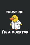 A 6x9 Diary Journal Of Trust Me I'm A Ducktor
