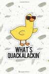 What's Quackalackin Cute Duck Pun | Punny Doodles Notebook Journal: 100 Page