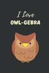 I Love Owl-gebra: Pun Gifts For Mathematicians – A Blank Lined Paper Notebook