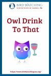 Owl Drink To That- an image of an owl pun
