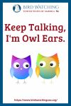 Keep Talking, I'm Owl Ears.- an image of an owl pun